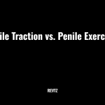 Penile Traction Vs. Penile Exercises